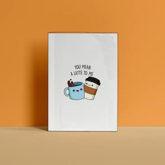 You mean a latte to me Notebook