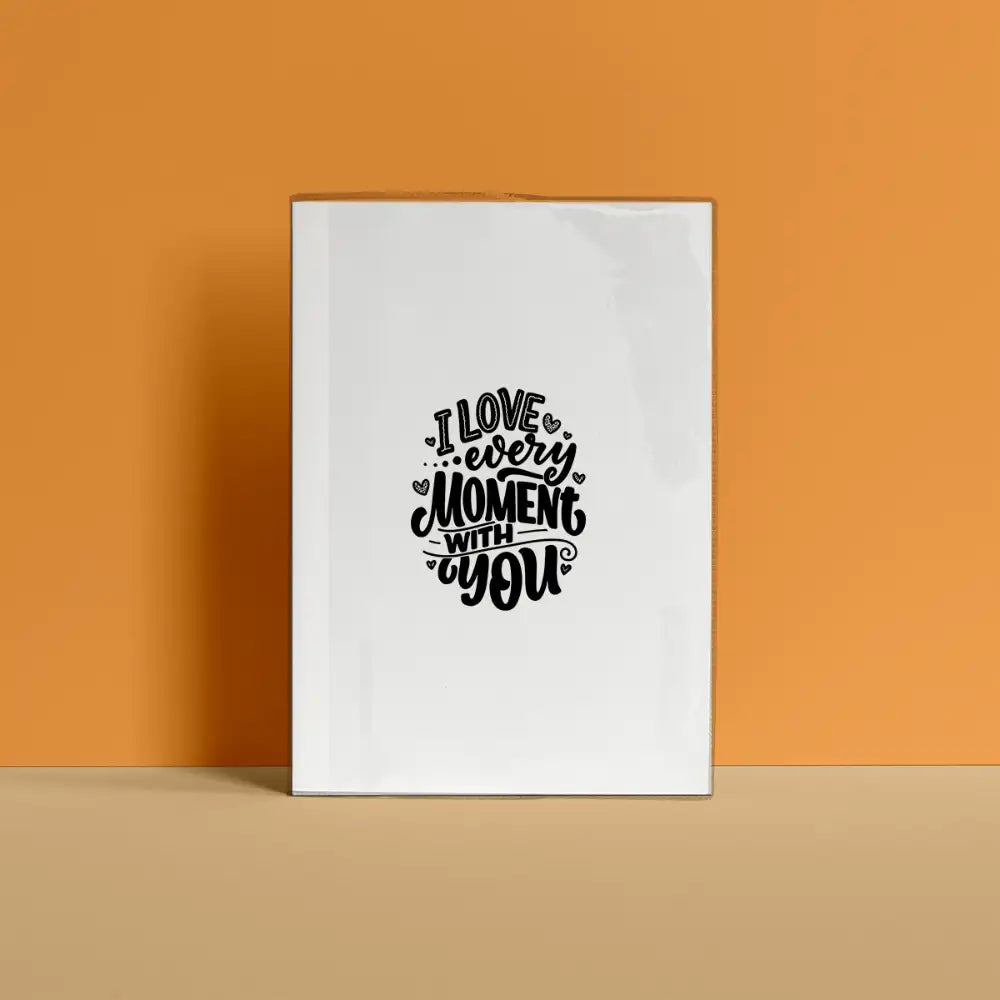 I love every moment with you Notebook