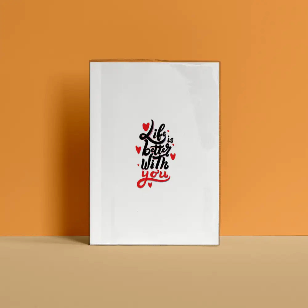 Life is better with you Notebook