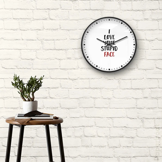 I love your stupid face Wall Clock
