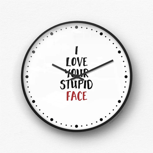 I love your stupid face Wall Clock