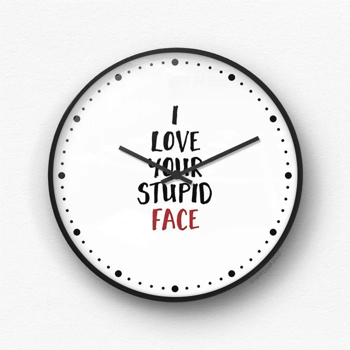 I love your stupid face Wall Clock