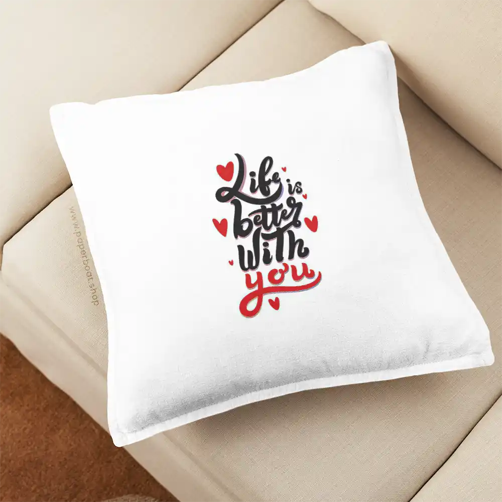 Life is better with you Pillow Cover
